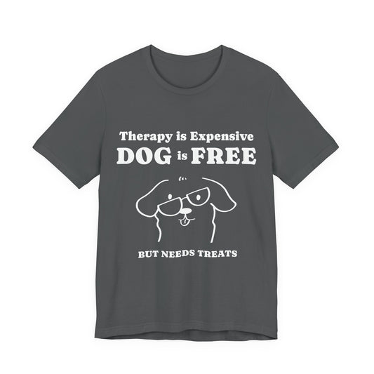 Cheaper Than Therapy But Needs Treats T-Shirt