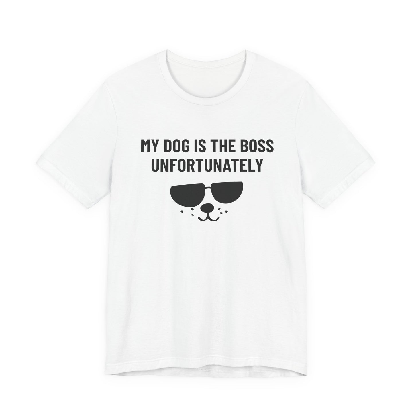 MY DOG IS THE BOSS. UNFORTUNATELY Tee