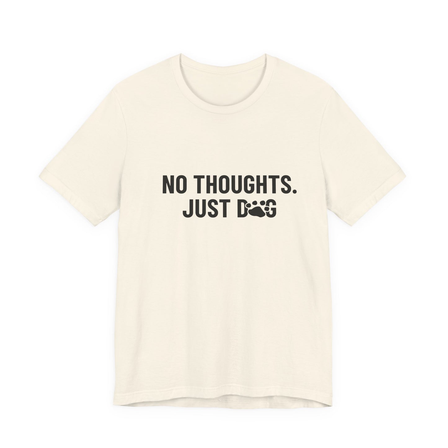 NO THOUGHTS. JUST DOG Tee