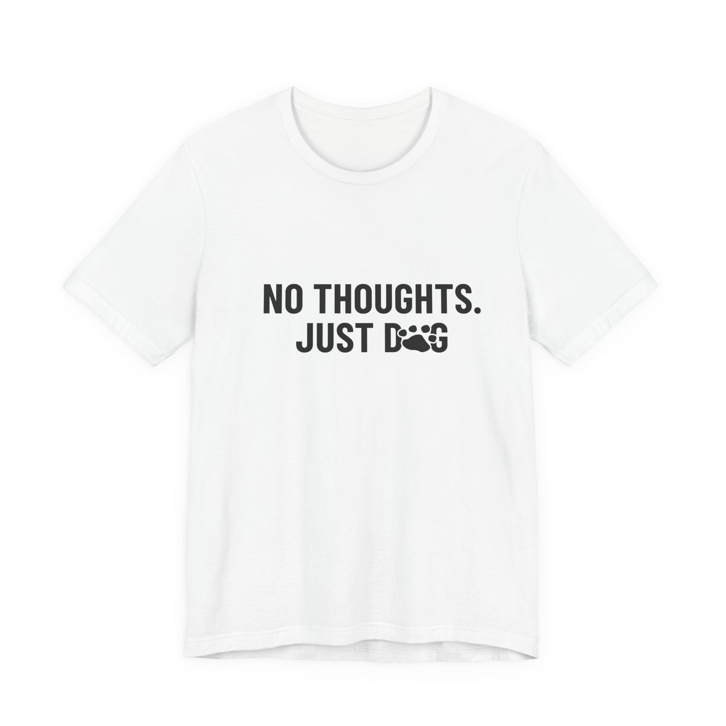 NO THOUGHTS. JUST DOG Tee