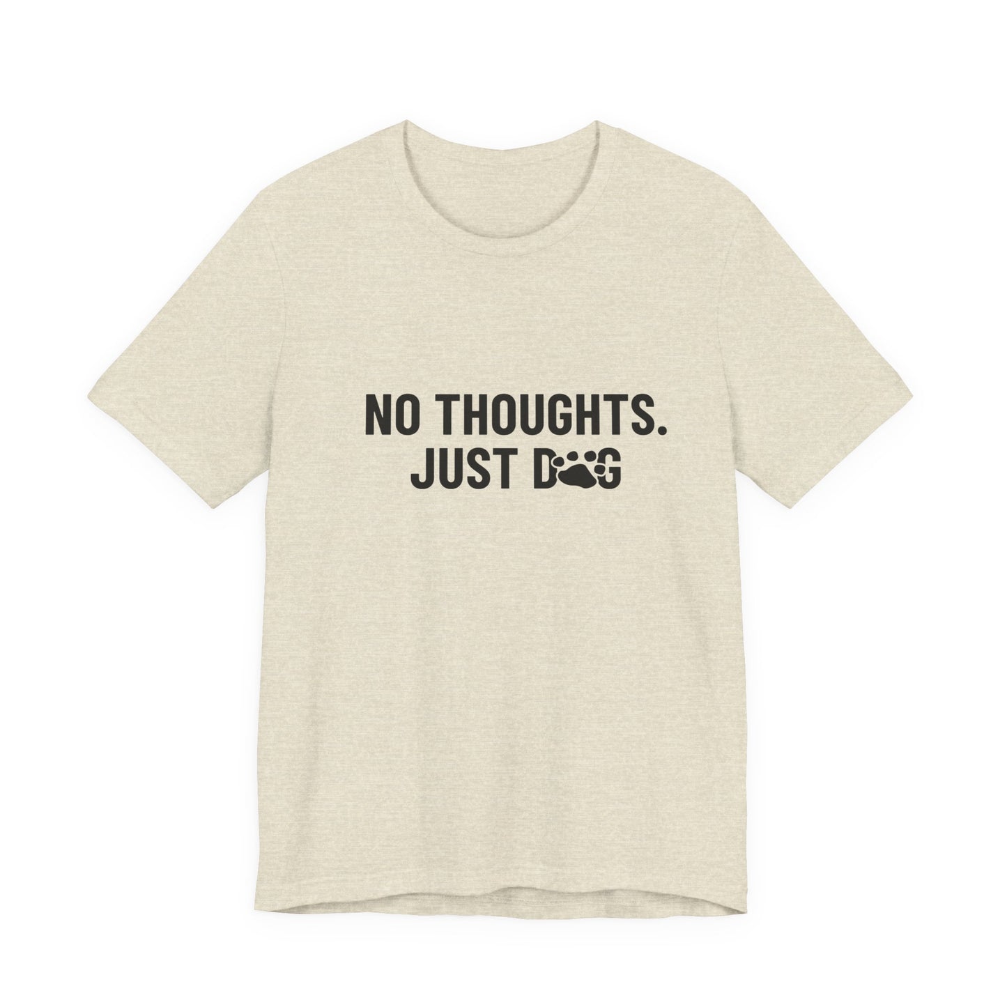 NO THOUGHTS. JUST DOG Tee