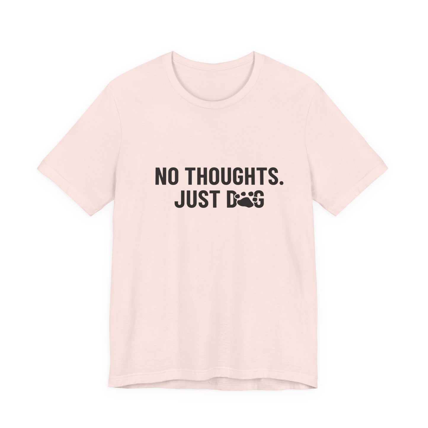 NO THOUGHTS. JUST DOG Tee