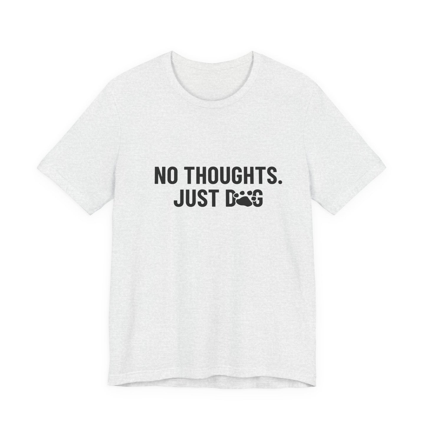 NO THOUGHTS. JUST DOG Tee